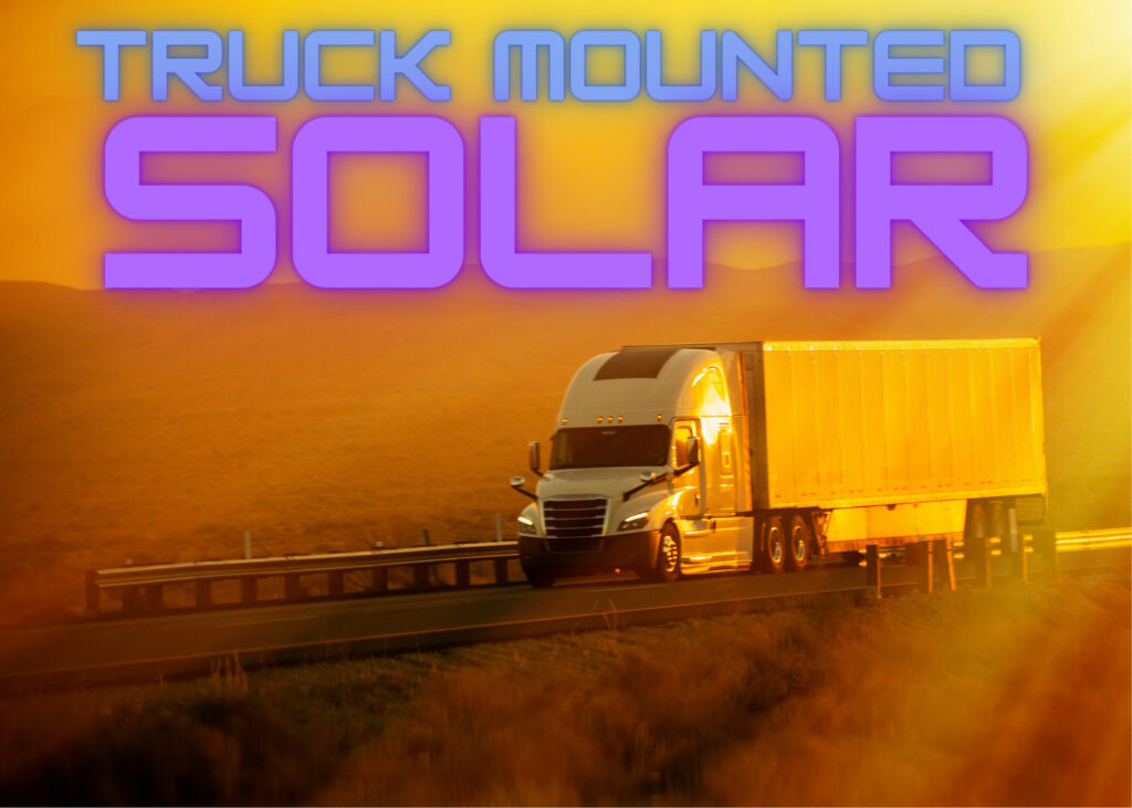 A truck with a solar panel, text saying truck mounted solar. 
